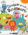 Cinque piccoli dinosauri. Ediz. a colori libro di Horne Jane