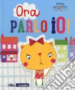 Ora parlo io! Ediz. a colori libro