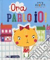 Ora parlo io! Ediz. a colori libro