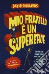 Mio fratello è un supereroe. Potevo esserlo anche io, ma mi scappava la pipì... libro