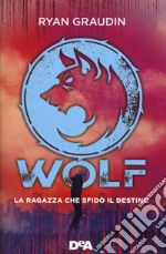 La ragazza che sfidò il destino. Wolf libro