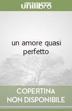 un amore quasi perfetto libro