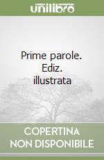 Prime parole. Ediz. illustrata libro