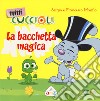 La bacchetta magica. Mini Cuccioli. Ediz. a colori libro