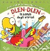 Dlen dlen. La banda degli animali. Libro pop-up. Ediz. a colori libro