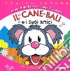 Il cane Bau e i suoi amici. Libro pop-up. Ediz. a colori libro