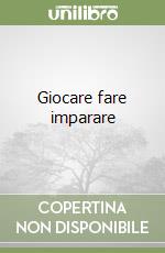 Giocare fare imparare libro