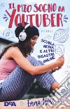 Il mio sogno da YouTuber. Scuola media e altri disastri online libro