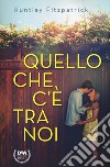 Quello che c'è tra noi libro