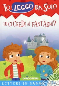 Tu ci credi ai fantasmi? Lettori in gamba. Ediz. a colori. Con App per tablet e smartphone libro