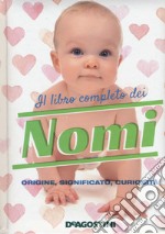 Il libro completo dei nomi. Origine, significato, curiosità libro