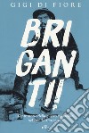 Briganti! Controstoria della guerra contadina nel Sud dei Gattopardi. Con e-book libro