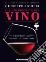 Il libro completo del vino. Con tutte le descrizioni e i dati aggiornati dei vini DOC e DOCG. Nuova ediz. libro