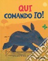 Qui comando io! Ediz. a colori libro