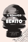 Il romanzo di Benito. La vera storia dei falsi Mussolini libro di Chessa Pasquale