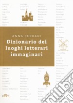 Dizionario dei luoghi letterari immaginari libro