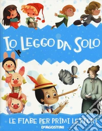 Io leggo da solo. Le fiabe per primi lettori. Ediz. a colori libro