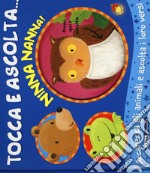 Ninna nanna! Tocca e ascolta.... Ediz. a colori libro