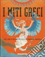 I miti greci. Gli dei e gli eroi della Grecia antica. Con app per smartphone e tablet libro