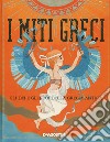 I miti greci. Gli dei e gli eroi della Grecia antica. Con app per smartphone e tablet libro