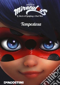 Tempestosa. Miraculous. Le storie di Ladybug e Chat Noir. Ediz. a colori libro