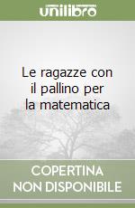 Le ragazze con il pallino per la matematica libro