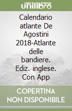 Calendario atlante De Agostini 2018-Atlante delle bandiere. Ediz. inglese. Con App libro