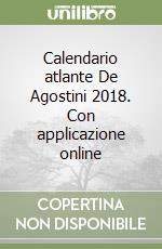 Calendario atlante De Agostini 2018. Con applicazione online libro