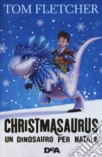 Christmasaurus. Un dinosauro per Natale libro