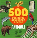 Animali. 500 curiosità, stranezze, record libro