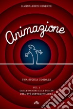 Animazione. Una storia globale. Con Contenuto digitale (fornito elettronicamente) libro