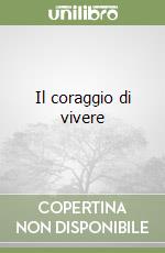 Il coraggio di vivere libro