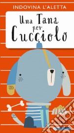 Una tana per cucciolo. Ediz. a colori libro