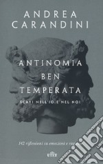 Antinomia ben temperata. Scavi nell'io e nel noi. 142 riflessioni su emozioni e ragione. Con ebook libro