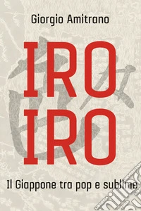 Iro iro. Il Giappone tra pop e sublime
