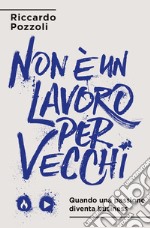 Non è un lavoro per vecchi. Quando una passione diventa business