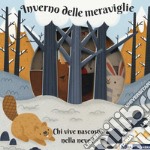 Inverno delle meraviglie. Chi vive nascosto nella neve? Ediz. a colori libro