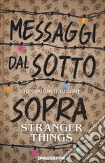 Messaggi dal sotto sopra. Dentro il mondo di Stranger things