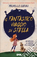 Il fantastico viaggio di Stella. Un'amicizia ai confini dell'universo libro