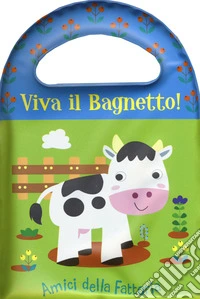 Amici della fattoria. Viva il bagnetto! libro