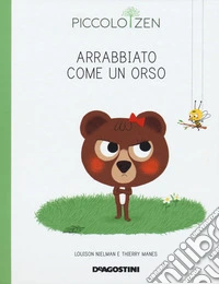 Arrabbiato come un orso. Piccolo zen libro