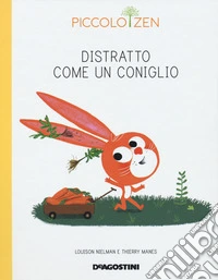 Distratto come un coniglio. Piccolo zen libro