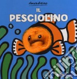 Il pesciolino. Ediz. a colori libro