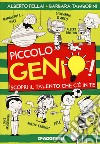 Piccolo genio! Scopri il talento che c'è in te. Ediz. illustrata libro