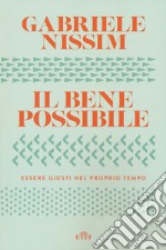 Il bene possibile. Essere giusti nel proprio tempo. Con ebook libro