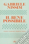 Il bene possibile. Essere giusti nel proprio tempo. Con ebook libro di Nissim Gabriele