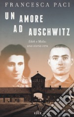 Un amore ad Auschwitz. Edek e Mala: una storia vera. Con ebook libro