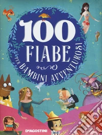 100 fiabe per bambini avventurosi. Ediz. a colori libro