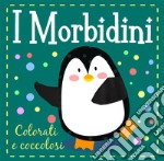 Colorati e coccolosi. I morbidini. Ediz. a colori libro