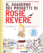 Il quaderno dei progetti di Rosie Revere. Ediz. a colori libro